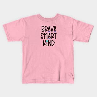 Brave Smart Kind (Dark Text) Kids T-Shirt